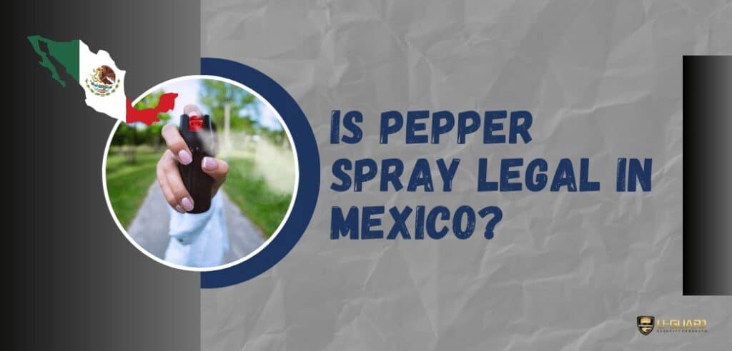 is pepper spray legal in Mexico?