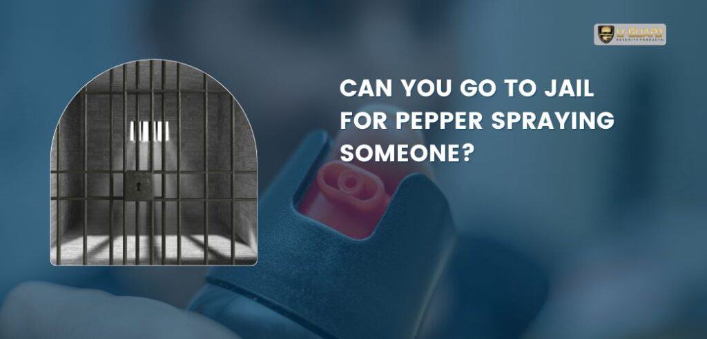 Can You Go To Jail For Pepper Spraying Someone
