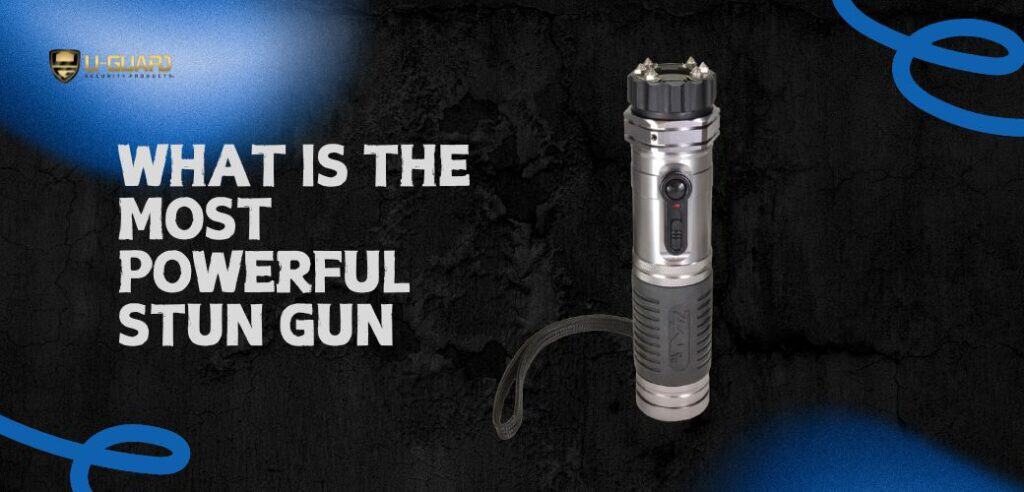 What Is The Most Powerful Stun Gun Available
